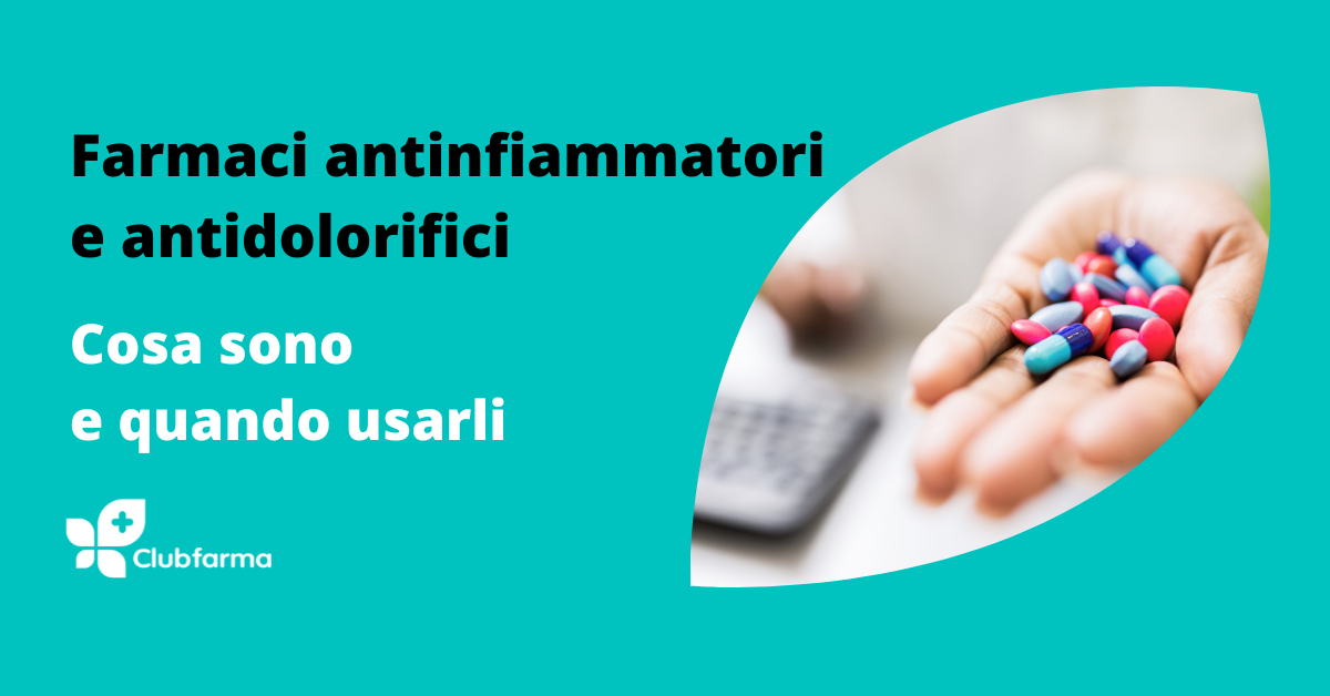 Farmaci antinfiammatori e antidolorifici: cosa sono e quando usarli