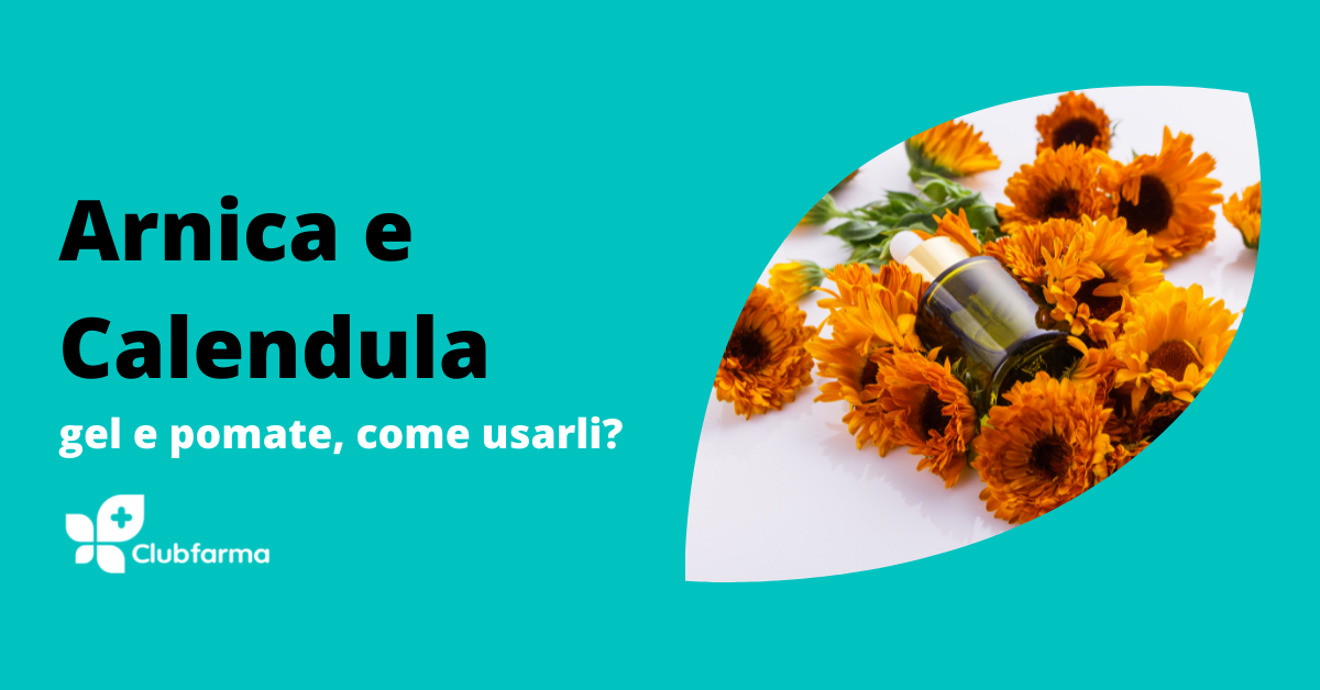 Arnica e Calendula: gel e pomate, come usarle?